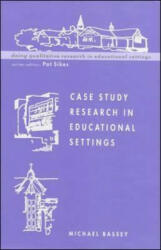 Case Study Research in Educational Settings - Michael Bassey (2005)