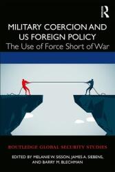 Military Coercion and US Foreign Policy: The Use of Force Short of War (ISBN: 9780367459963)