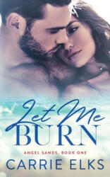 Let Me Burn - Carrie Elks (ISBN: 9781794655959)