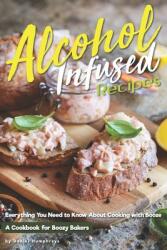 Alcohol-Infused Recipes: Everything You Need to Know about Cooking with Booze (ISBN: 9781794654372)