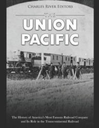 The Union Pacific: The History of America's Most Famous Railroad Company and Its Role in the Transcontinental Railroad - Charles River Editors (ISBN: 9781794604681)
