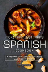More than Just Tapas Spanish Cookbook: A History of Culinary Diversity and Togetherness - Thomas Kelly (ISBN: 9781077665859)