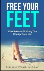 Free Your Feet: How Barefoot Walking Can Change Your Life (ISBN: 9781794424937)