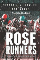 Rose Runners: Chronicles of the Kentucky Derby Winners - Victoria M Howard, Bob Marks, Freddie Hudson (ISBN: 9781792643774)