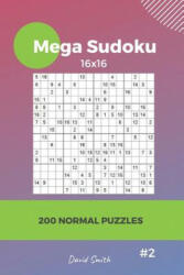 Mega Sudoku - 200 Normal Puzzles 16x16 Vol. 2 - David Smith (ISBN: 9781791308414)