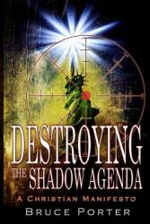Destroying the Shadow Agenda: A Christian Manifesto (ISBN: 9781732355705)