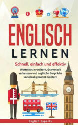 Englisch lernen: Schnell, einfach und effektiv - Wortschatz erweitern, Grammatik verbessern und englische Gespräche im Urlaub gekonnt m - English Experts (ISBN: 9781727695618)