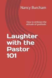 Laughter with the Pastor 101: How to embrace the attitude of gratitude. (ISBN: 9781077420915)