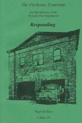 The Firehouse Fraternity: An Oral History of the Newark Fire Department Volume IV Responding (ISBN: 9781970034134)