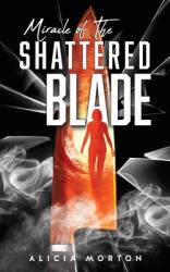 Miracle Of The Shattered Blade (ISBN: 9781545681206)