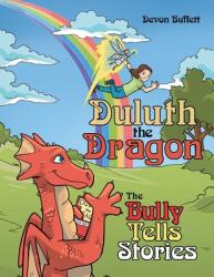 Duluth the Dragon: The Bully Tells Stories (ISBN: 9781480885967)