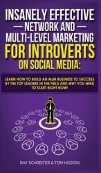 Insanely Effective Network And Multi-Level Marketing For Introverts On Social Media: Learn How to Build an MLM Business to Success by the Top Leaders (ISBN: 9781989629758)