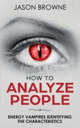 How To Analyze People: Analyzing the Energy Vampire (ISBN: 9781916325234)