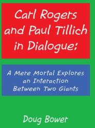 Carl Rogers and Paul Tillich in Dialogue: A Mere Mortal Explores an Interaction Between Two Giants (ISBN: 9781532089336)