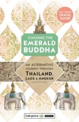 Chasing the Emerald Buddha: An Alternative Journey Through Thailand Laos & Angkor (ISBN: 9780998427812)