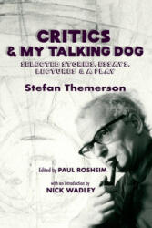 Critics & My Talking Dog: Selected Stories Essays Lectures & a Play (ISBN: 9781733165617)