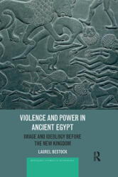 Violence and Power in Ancient Egypt: Image and Ideology Before the New Kingdom (ISBN: 9780367878542)