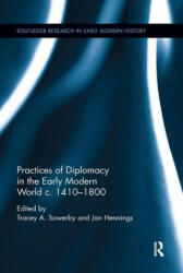 Practices of Diplomacy in the Early Modern World c. 1410-1800 (ISBN: 9780367877569)