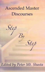 Step by Step: Ascended Master Discourses - Ascended Masters, Peter Mt Shasta (ISBN: 9781545343807)