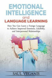Emotional Intelligence and Language Learning: How You Can Learn a Foreign Langua - Solomon Veganis (ISBN: 9781545130926)