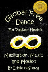 Global Free Dance for Radiant Health: Meditation, Music and Motion - Savanna Johar, Susan Grigor, Eddie Desouza (ISBN: 9781543277166)