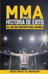 MMA, una historia de exito: El mejor deporte del mundo - Diego Ortiz Blanes (ISBN: 9781542943246)