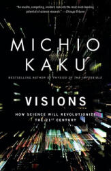 Visions: How Science Will Revolutionize the 21st Century - Michio Kaku, Michio Kaku (2009)