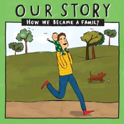 Our Story - How We Became a Family: Solo dad families who used egg donation & surrogacy- single baby (ISBN: 9781910222799)