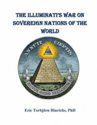 The Iluminati's War on Sovereign Nations of the World: The New World Order and the End of Democracy - Eric Torbjorn Hinrichs Phd (ISBN: 9781535542258)