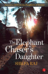 Elephant Chaser's Daughter - SHILPA RAJ (ISBN: 9788129147691)
