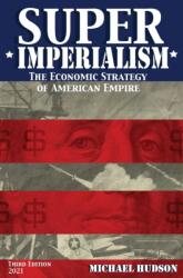 Super Imperialism. The Economic Strategy of American Empire. Third Edition - MICHAEL HUDSON (ISBN: 9783981826098)