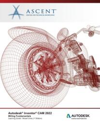 Autodesk Inventor CAM 2022: Milling Fundamentals (ISBN: 9781956032321)
