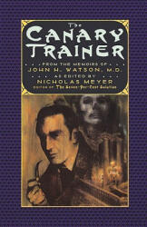 Canary Trainer - From the Memoirs of John H. Watson, M. D. - Nicholas Meyer, Nicholas Meyer (2003)