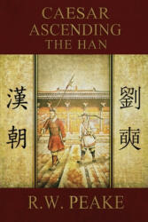 Caesar Ascending-The Han - R W Peake (ISBN: 9781941226445)
