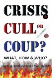 CRISIS, CULL or COUP? WHAT, HOW and WHO? Facts and Truths to Make You Think! - STEPHEN MANNING (ISBN: 9781906628772)