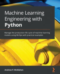 Machine Learning Engineering with Python - Andrew P. McMahon (ISBN: 9781801079259)