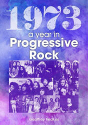 1973: The Golden Year of Progressive Rock - Geoffrey Feakes (ISBN: 9781789521658)