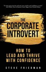 The Corporate Introvert: How to Lead and Thrive with Confidence (ISBN: 9781734221145)