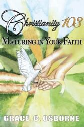 Christianity 103: Maturing in Your Faith (ISBN: 9781662829246)