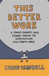 This Better Work: A Female Founder's (ISBN: 9781544524429)
