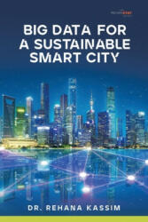 Big Data for a Sustainable Smart City - DR. REHANA KASSIM (ISBN: 9781543766875)
