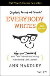 Everybody Writes - Your New and Improved Go-To Guide to Creating Ridiculously Good Content, 2nd Edition - Ann Handley (ISBN: 9781119854166)