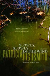 Slowly, Slowly in the Wind - Patricia Highsmith (2012)