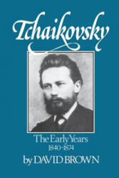 Tchaikovsky: The Early Years, 1840-1874 - David Brown (2002)