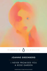 I Never Promised You a Rose Garden - Esmé Weijun Wang, Joanne Greenberg (ISBN: 9780143136996)