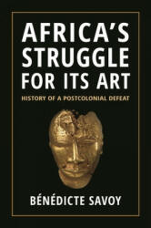 Africa's Struggle for Its Art - Bénédicte Savoy, Susanne Meyer-abich (ISBN: 9780691234731)