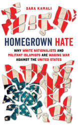 Homegrown Hate: Why White Nationalists and Militant Islamists Are Waging War Against the United States (ISBN: 9780520389687)