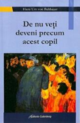 De nu veti deveni precum acest copil - Hans Urs von Balthazar (ISBN: 9789731416700)