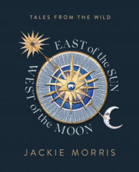 East of the Sun, West of the Moon - Jackie Morris (ISBN: 9781783528868)