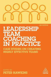 Leadership Team Coaching in Practice: Case Studies on Creating Highly Effective Teams (ISBN: 9781789666236)
